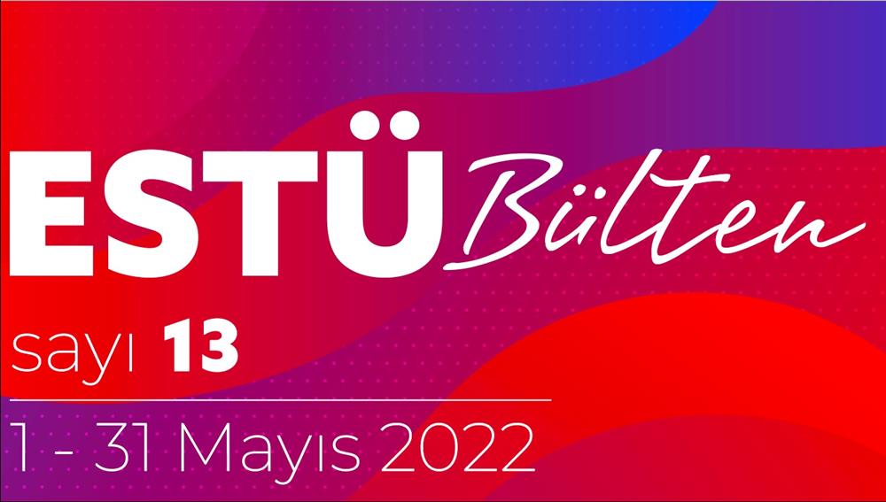 ESTÜ BÜLTEN'in 13. Sayısı Yayımlandı