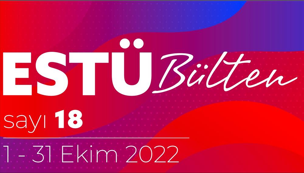 ESTÜ BÜLTEN'in 18. Sayısı Yayımlandı