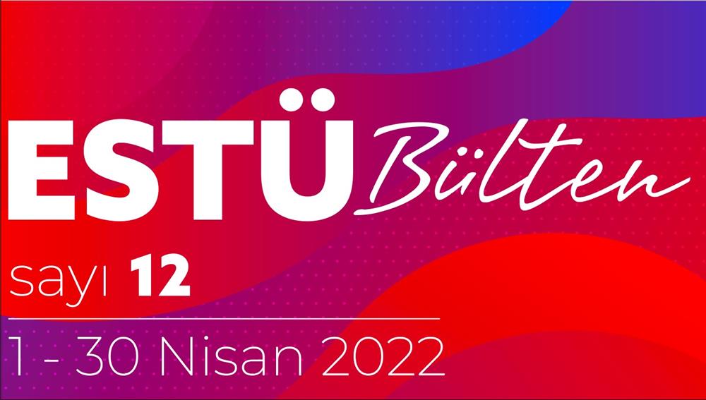 ESTÜ Bülten'in 12. Sayısı Yayımlandı 