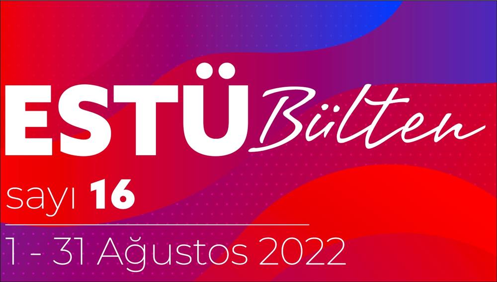ESTÜ BÜLTEN'in 16. Sayısı Yayımlandı