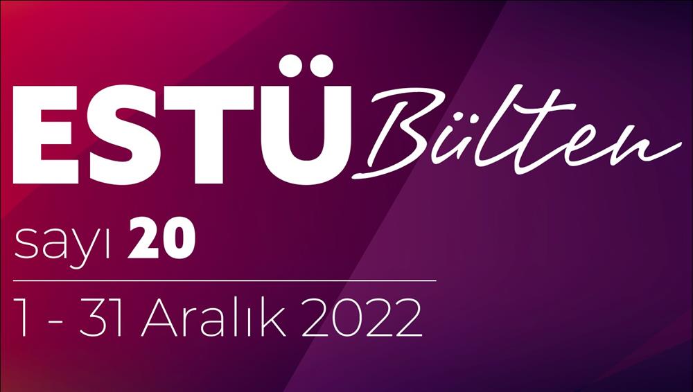 ESTÜ BÜLTEN'in 20. Sayısı Yayımlandı