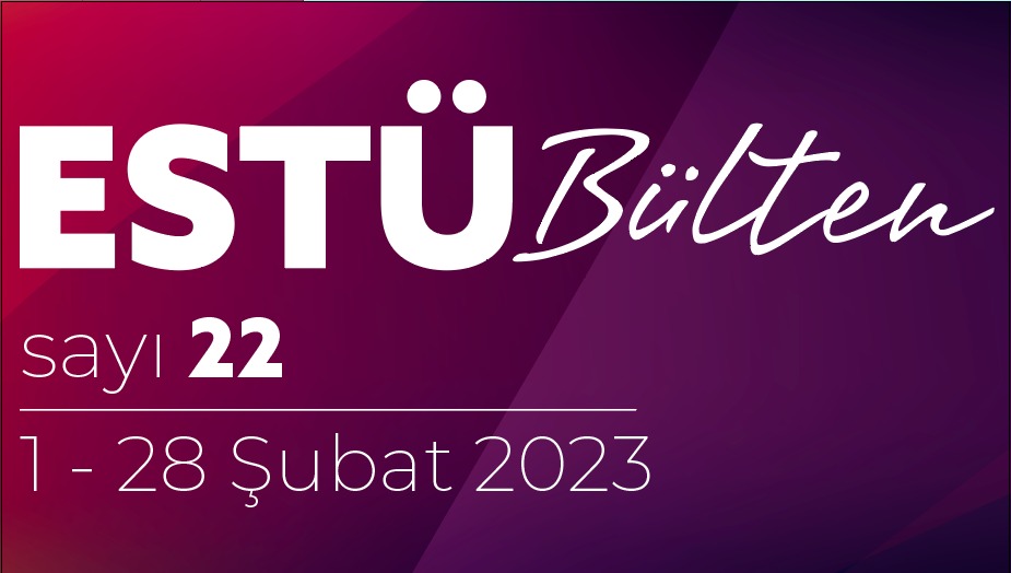 ESTÜ BÜLTEN'in 22. Sayısı Yayımlandı