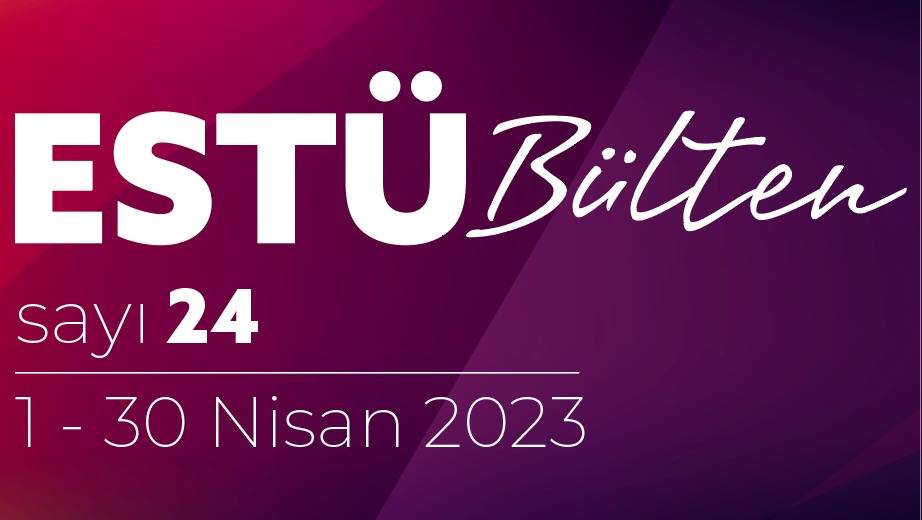 ESTÜ BÜLTEN'in 24. Sayısı Yayımlandı