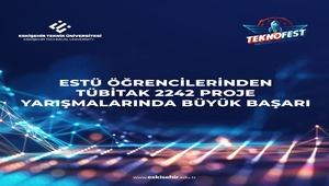 Eskişehir Teknik Üniversitesi Öğrencilerinden TÜBİTAK 2242 Proje Yarışmalarında Büyük Başarı