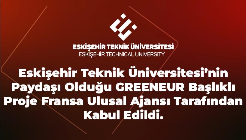 Eskişehir Teknik Üniversitesinin Paydaşı Olduğu GREENEUR Başlıklı Proje Fransa Ulusal Ajansı Tarafından Kabul Edildi