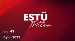 ESTÜ BÜLTEN'in 49. Sayısı Yayımlandı