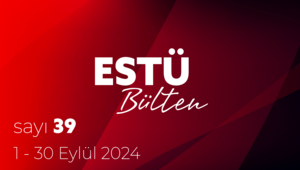 ESTÜ BÜLTEN'in 39. Sayısı Yayımlandı