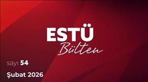 ESTÜ Bülten'in Şubat Ayını Kapsayan 54. Sayısı Yayımlandı 